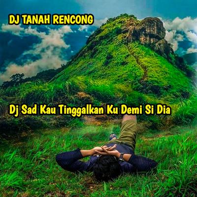 Dj Sad Kau Tinggalkan Ku Demi Si Dia's cover