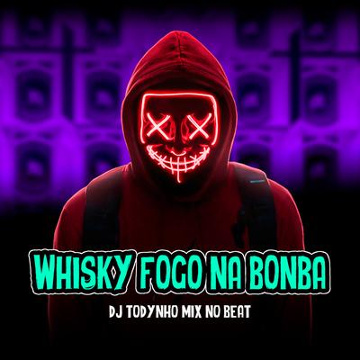 Whisky Fogo Na Bomba By Dj Todynho Mix, Rave Do Grave's cover