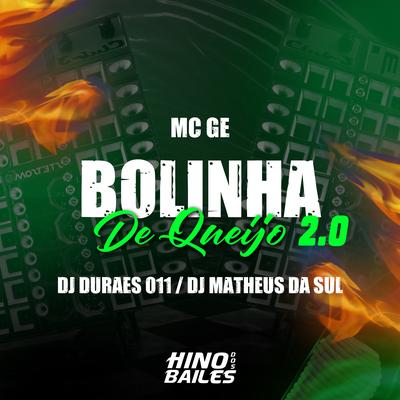 Bolinha de Queijo 2.0 By DJ Matheus da Sul, Dj Durães 011, Mc Gê's cover