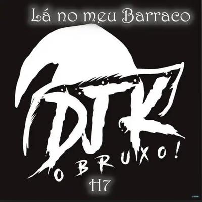 Lá no Meu Barraco By DJ K, Mc Pikachu, Love Fluxos's cover