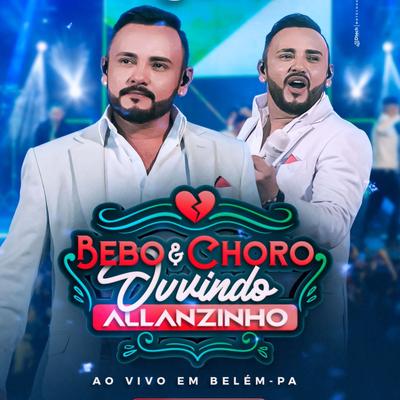 Bebo e Choro Ouvindo Allanzinho By Allanzinho's cover