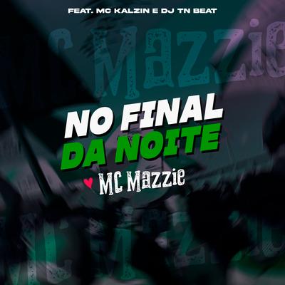 No Final da Noite By MC Kalzin, DJ TN Beat, MC Mazzie's cover