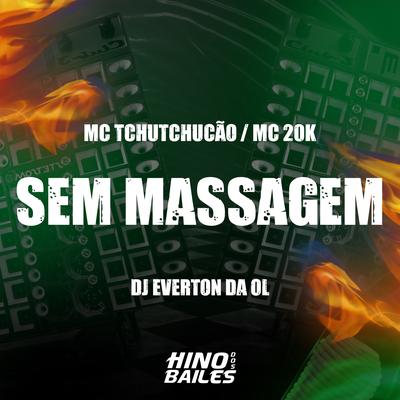 Sem Massagem By MC 20K, MC TCHUTCHUCÃO, Dj Everton da Ol's cover