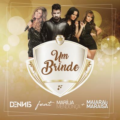 Um Brinde (feat. Marília Mendonça & Maiara & Maraisa) By DENNIS, Marília Mendonça, Maiara & Maraisa's cover