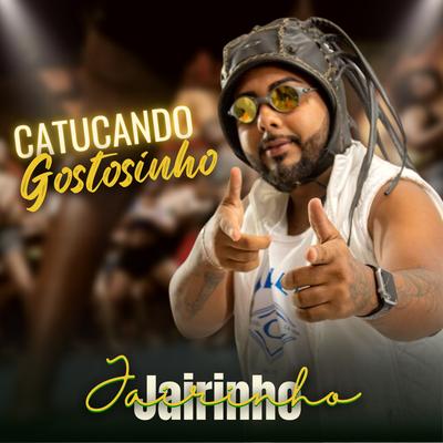 Catucando Gostosinho By Jairinho's cover