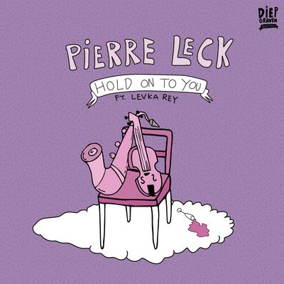 Hold On To You (feat. Levka Rey) By Pierre Leck, Levka Rey's cover