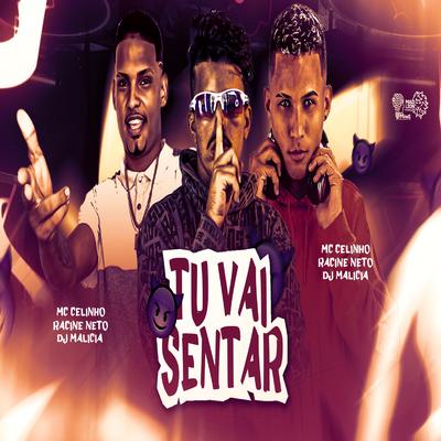 Tu Vai Sentar By DJ Malicia, Mc Celinho, racine neto's cover