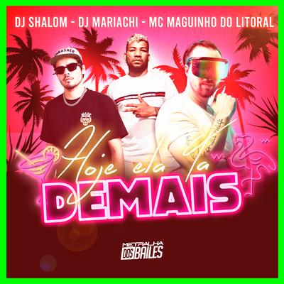 Hoje Ela Tá Demais By Mc Maguinho do Litoral, DJ SHALOM, DJ Mariachi's cover