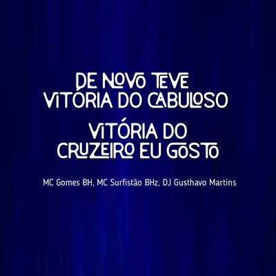 De Novo Teve Vitória do Cabuloso, Vitória do Cruzeiro Eu Gosto By MC GOMES BH, Dj Gusthavo Martins, MC Surfistão BHz's cover