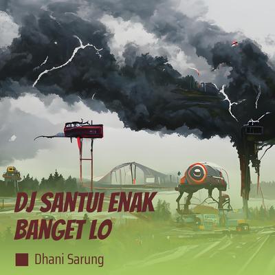 Dj Santui Enak Banget Lo's cover