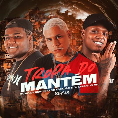 Tropa do Mantém (Remix) By Mc KF, DJ Lafon Do Md, DJ Dentinho do Escadão's cover