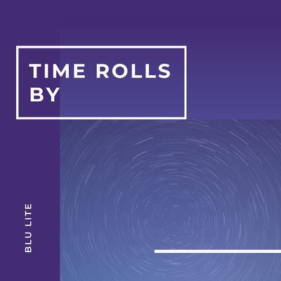 Time Rolls By By Blu Lite's cover