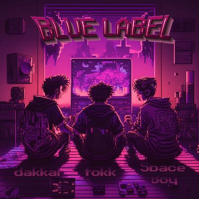 Blue Label By Space Boy, Dakkai, Fokk's cover