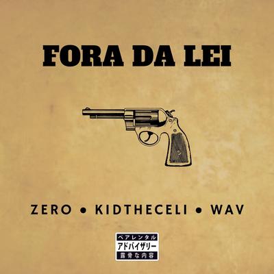 Fora da Lei By KidTheCeli, Wav, Zero's cover