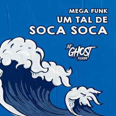 Mega Funk Um Tal de Soca Soca By DJ Ghost Floripa's cover