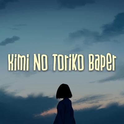 Kimi No Toriko Baper By DJ Katruk's cover