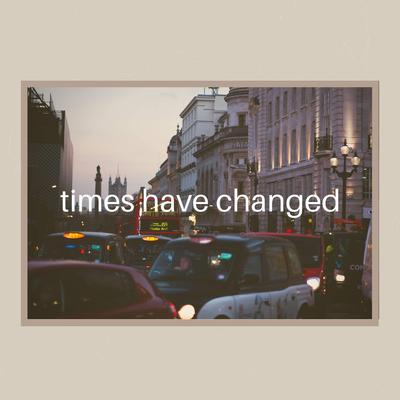 times have changed By Manny Kefalos's cover