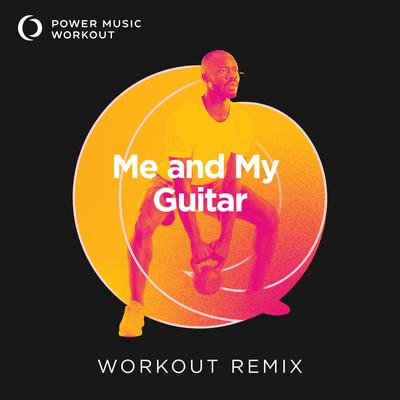 Me and My Guitar (Extended Workout Remix 128 BPM) By Power Music Workout's cover