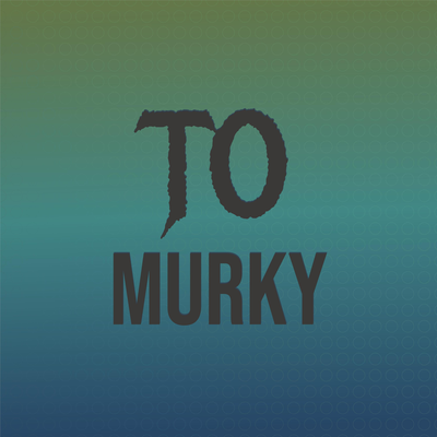 To Murky's cover