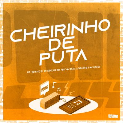 Cheirinho de Puta By MC Igão, DJ TN Beat, DJ DUARTE, Dj R15, DJ Feeh 011, MC Nauan's cover
