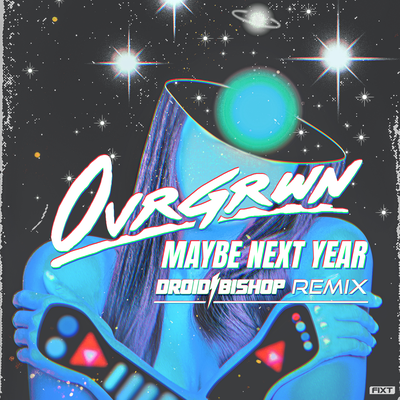Maybe Next Year (Droid Bishop Remix) By O V R G R W N's cover