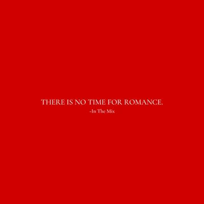 there is no time for romance - in the mix's cover
