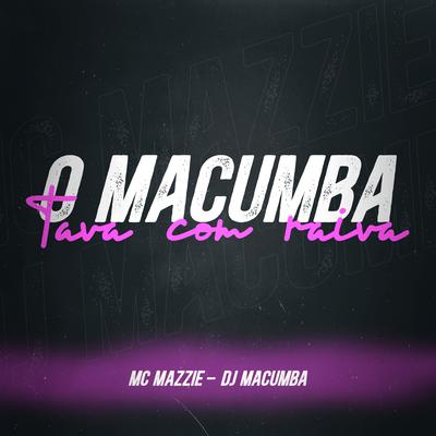 O Macumba Tava Com Raiva By DJ Macumba, MC Mazzie's cover