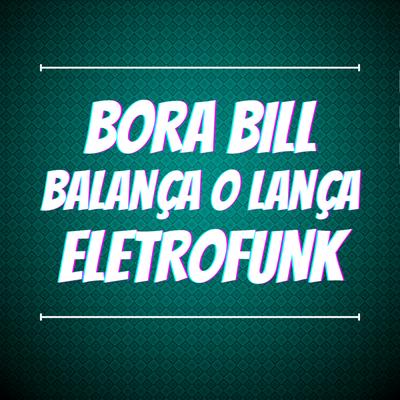 Bora Bill Balança o Lança Eletrofunk By MC Juninho da VD, JOHN LOKI, DuCerra's cover