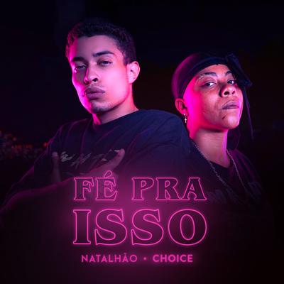 Fé Pra Isso By Natalhão, Choice's cover