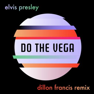 Do the Vega (Dillon Francis Remix) By Dillon Francis, Elvis Presley's cover