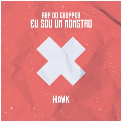 Rap do Chopper: Eu Sou um Monstro By Hawk rapper's cover