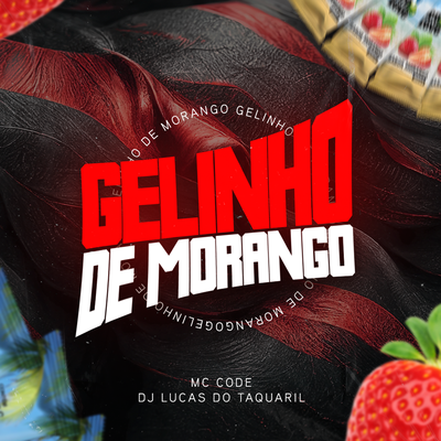 Gelinho de Morango By DJ Lucas do Taquaril, Mc Code's cover