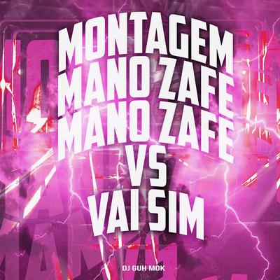 Montagem - Mano Zafe Mano Zafe Vs Vai Sim By DJ Guh mdk's cover