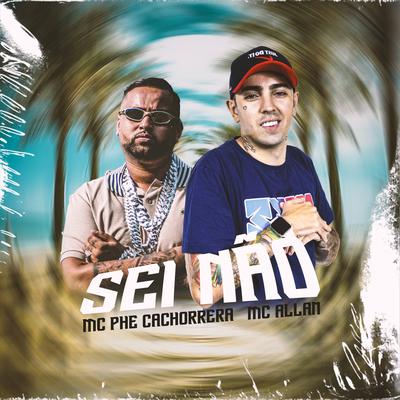 Sei Não By Mc Phe Cachorrera, MC Allan, DJ LK's cover