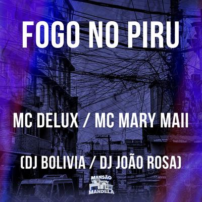 Fogo no Piru By Mc Delux, Mc Mary Maii, Dj Bolivia, DJ João Rosa's cover