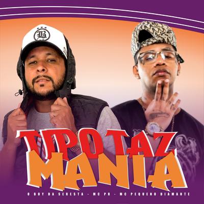 Tipo Taz Mania (feat. MC PR & Mc Pequeno Diamante) (feat. MC PR & Mc Pequeno Diamante) By O Boy da Seresta, MC PR, MC Pequeno Diamante's cover