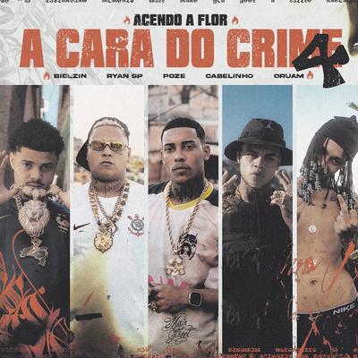 A Cara do Crime 4 (Acendo a Flor) By Mc Poze do Rodo, MC Cabelinho, MC Ryan Sp, Bielzin, Oruam, Portugal No Beat's cover