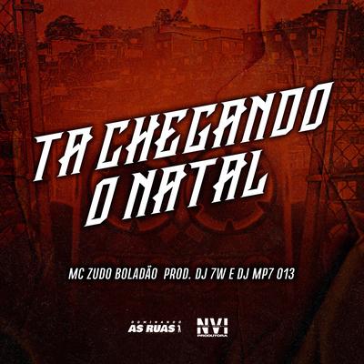 Ta Chegando o Natal By MC Zudo Boladão, DJ 7W, DJ MP7 013's cover