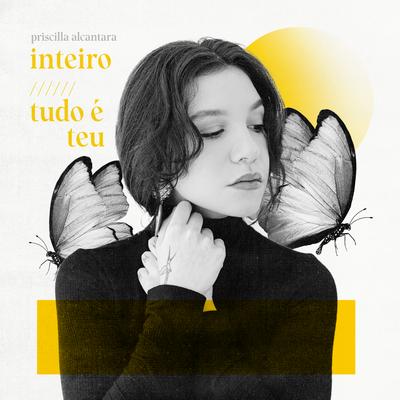 Inteiro / Tudo é Teu (Ao Vivo) By PRISCILLA's cover