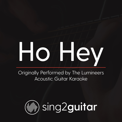 Ho Hey (Originally Performed By The Lumineers) (Acoustic Guitar Karaoke)'s cover