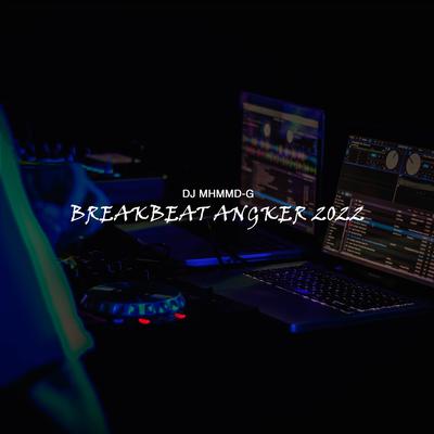 BREAKBEAT ANGKER 2022 By DJ MHMMD-G's cover
