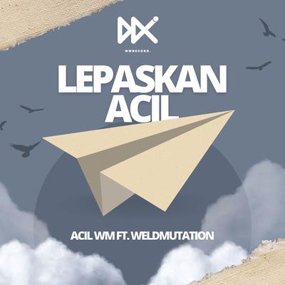 LEPASKAN By Acil WM, Weld Mutation's cover