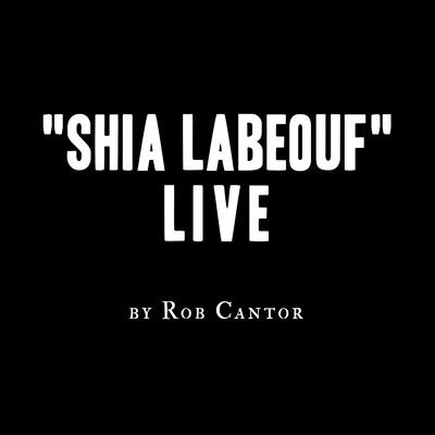 Shia LaBeouf Live By Rob Cantor's cover