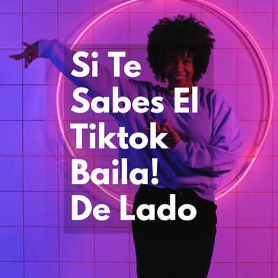 Si Te Sabes El Tiktok Baila! De Lado's cover