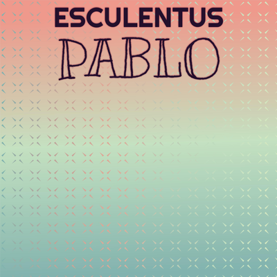 Esculentus Pablo's cover