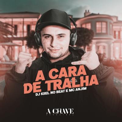 A Cara de Tralha (feat. Mc Anjim) By DJ Kiiel no Beat, Mc Anjim's cover