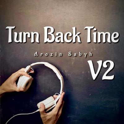 Turn Back Time V2 By Arozin Sabyh's cover