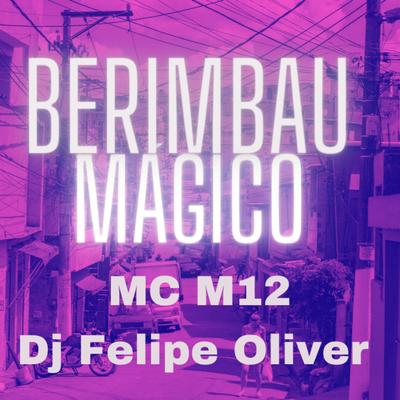 Berimbau Magico By Dj Felipe Oliver, Mc M12's cover