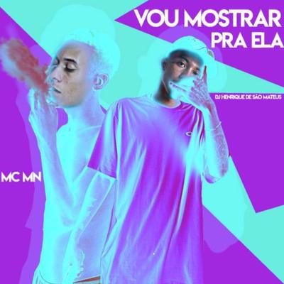 Vou Mostrar pra Ela By MC MN, dj henrique de são mateus's cover