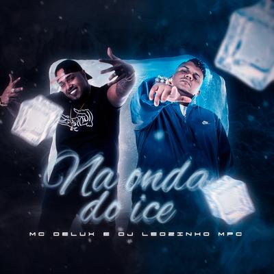 Onda do Ice By Mc Delux, DJ Leozinho MPC's cover